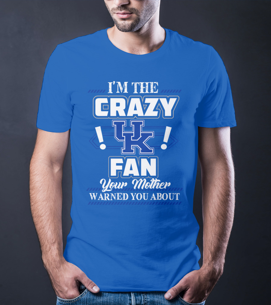 I'm The Crazy Kentucky Wildcats Fan Your Mother Warned You About T-Shirt
