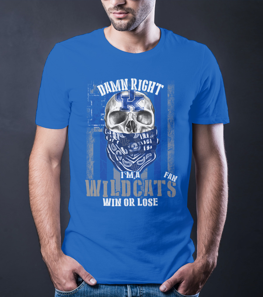 Damn Right I'm A Kentucky Wildcats Fan Win Or Lose T-Shirt