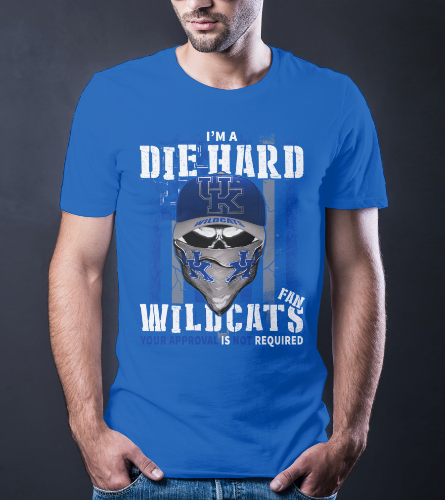 I'm A Die-Hard Kentucky Wildcats Fan Your Approval Is Not Required T-Shirt