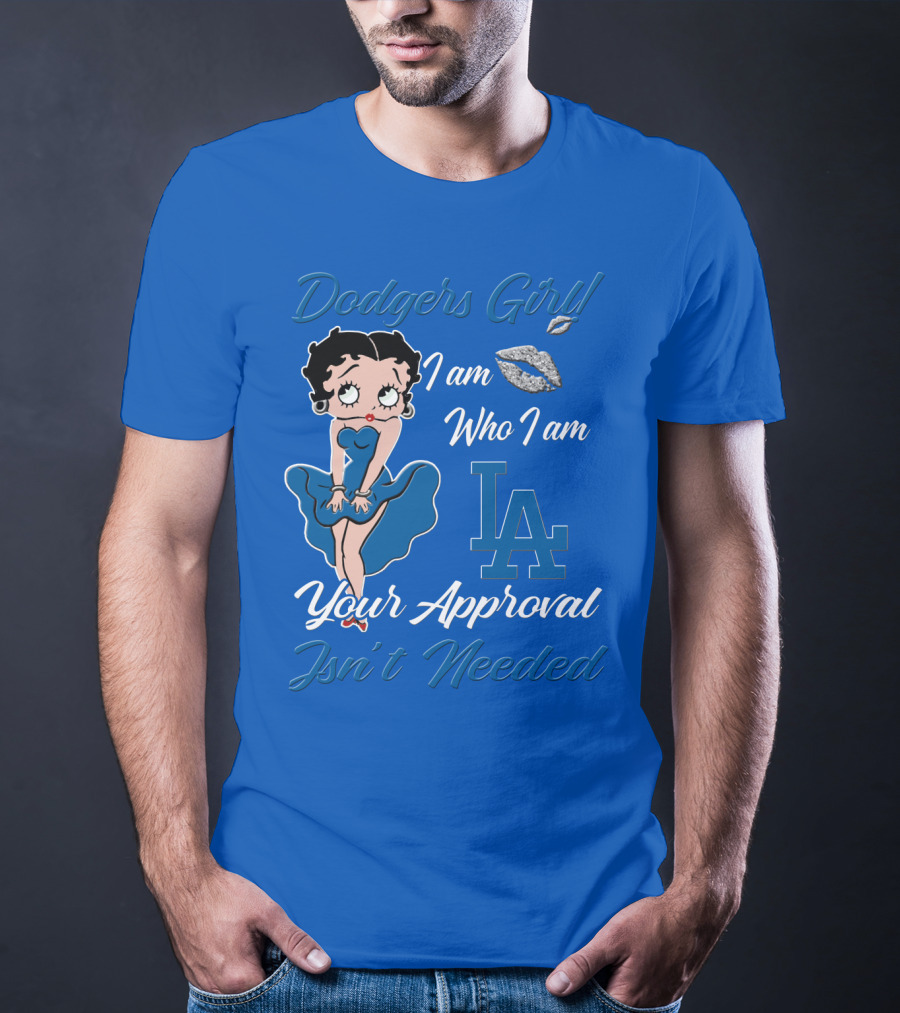 Dodgers Girl I Am Who I Am La Your Approval Isn't Needed T-Shirt