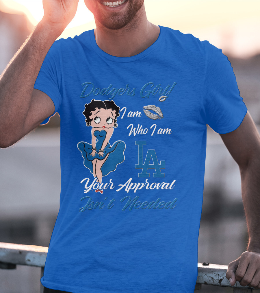 Dodgers Girl I Am Who I Am La Your Approval Isn't Needed T-Shirt