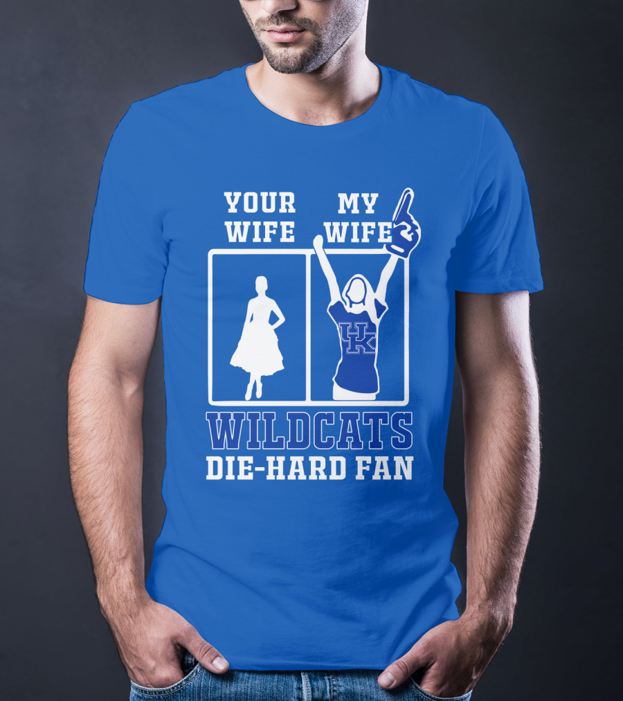 Your Wife My Wife Kentucky Wildcats Die-Hard Fan T-Shirt