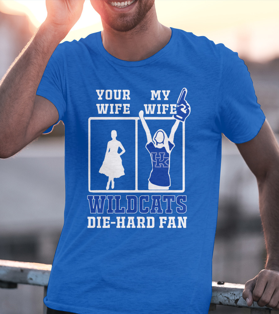Your Wife My Wife Kentucky Wildcats Die-Hard Fan T-Shirt