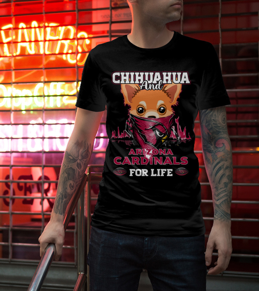 Chihuahua And Arizona Cardinals For Life T-Shirt