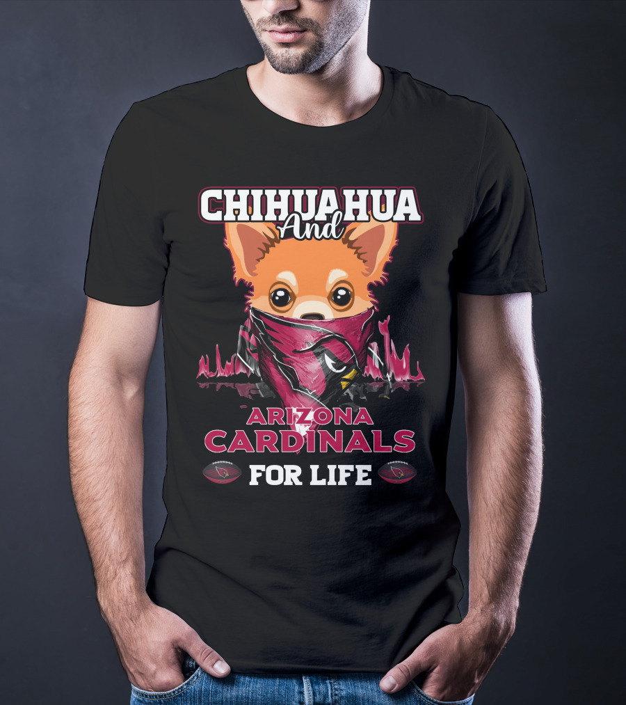 Chihuahua And Arizona Cardinals For Life T-Shirt