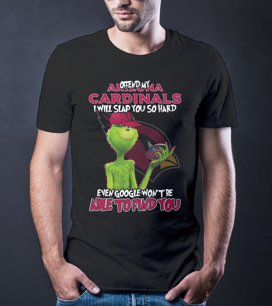 Offend My Arizona Cardinals Grinch Even Google Won't Be Able To Find You T-Shirt
