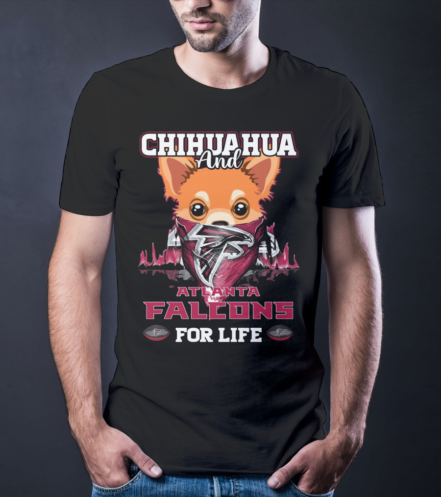 Chihuahua And Atlanta Falcons For Life T-Shirt