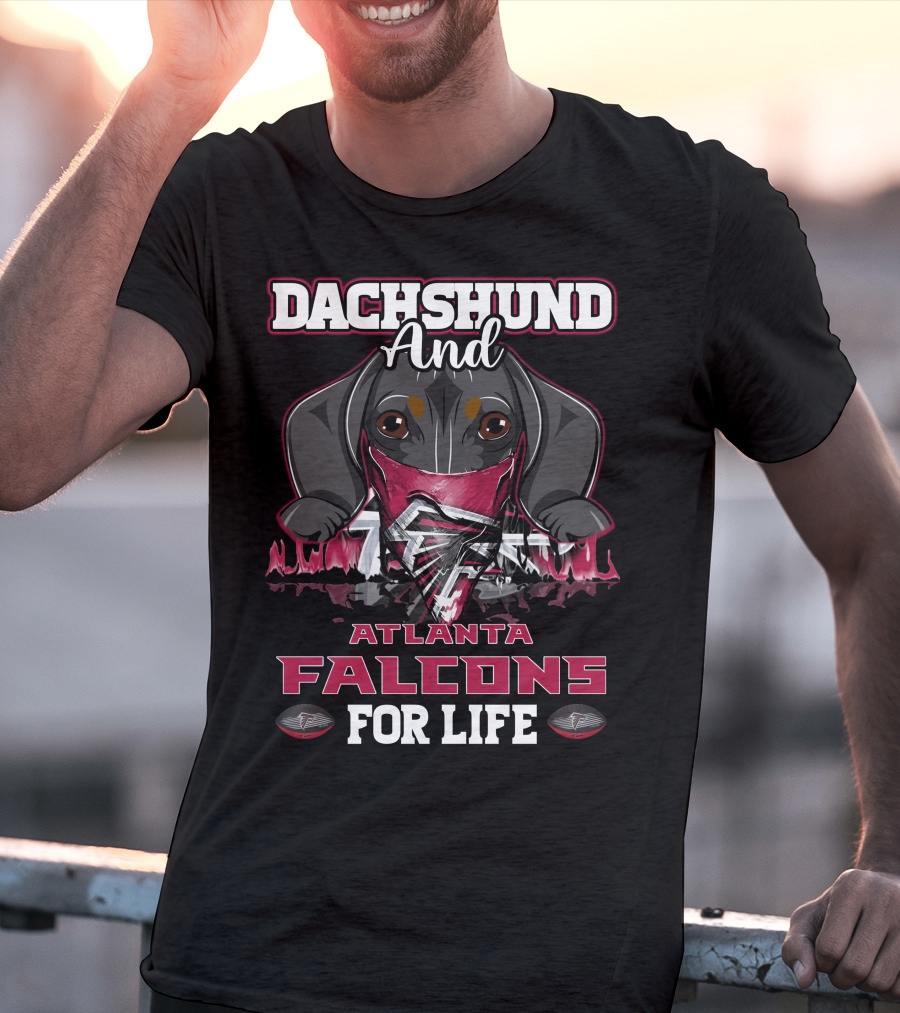 Dachshund And Atlanta Falcons For Life T-Shirt