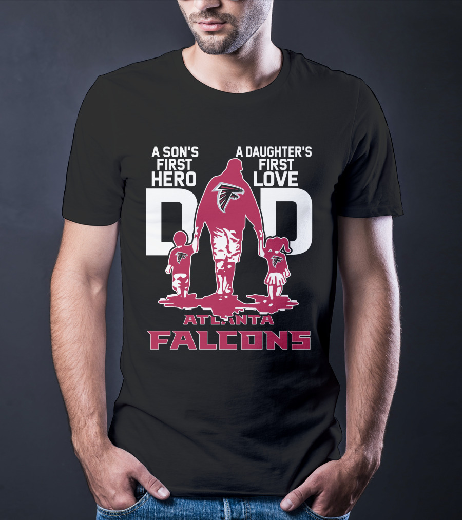 A Son's First Hero A Daughter's First Love Dad Atlanta Falcons T-Shirt