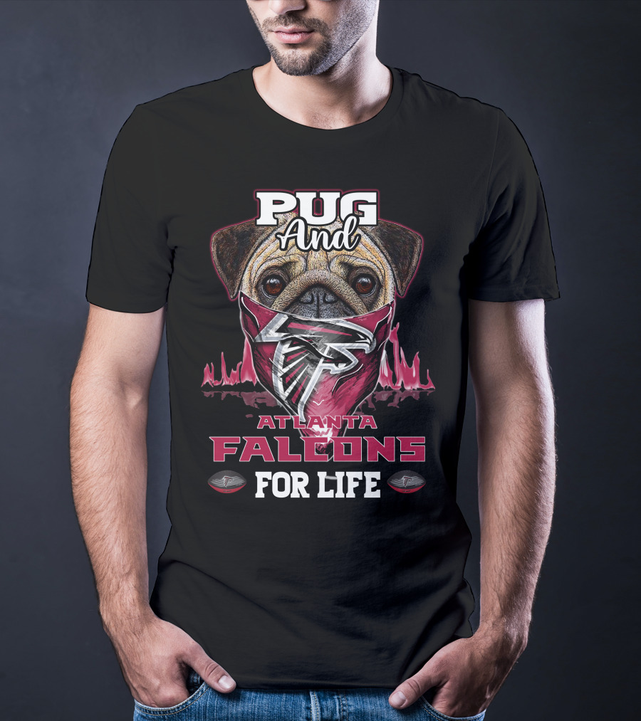 Pug And Atlanta Falcons For Life T-Shirt