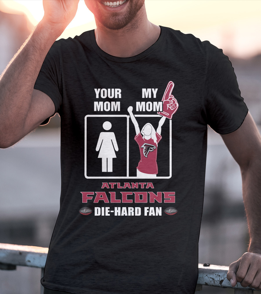 Your Mom My Mom Atlanta Falcons Die-Hard Fan T-Shirt
