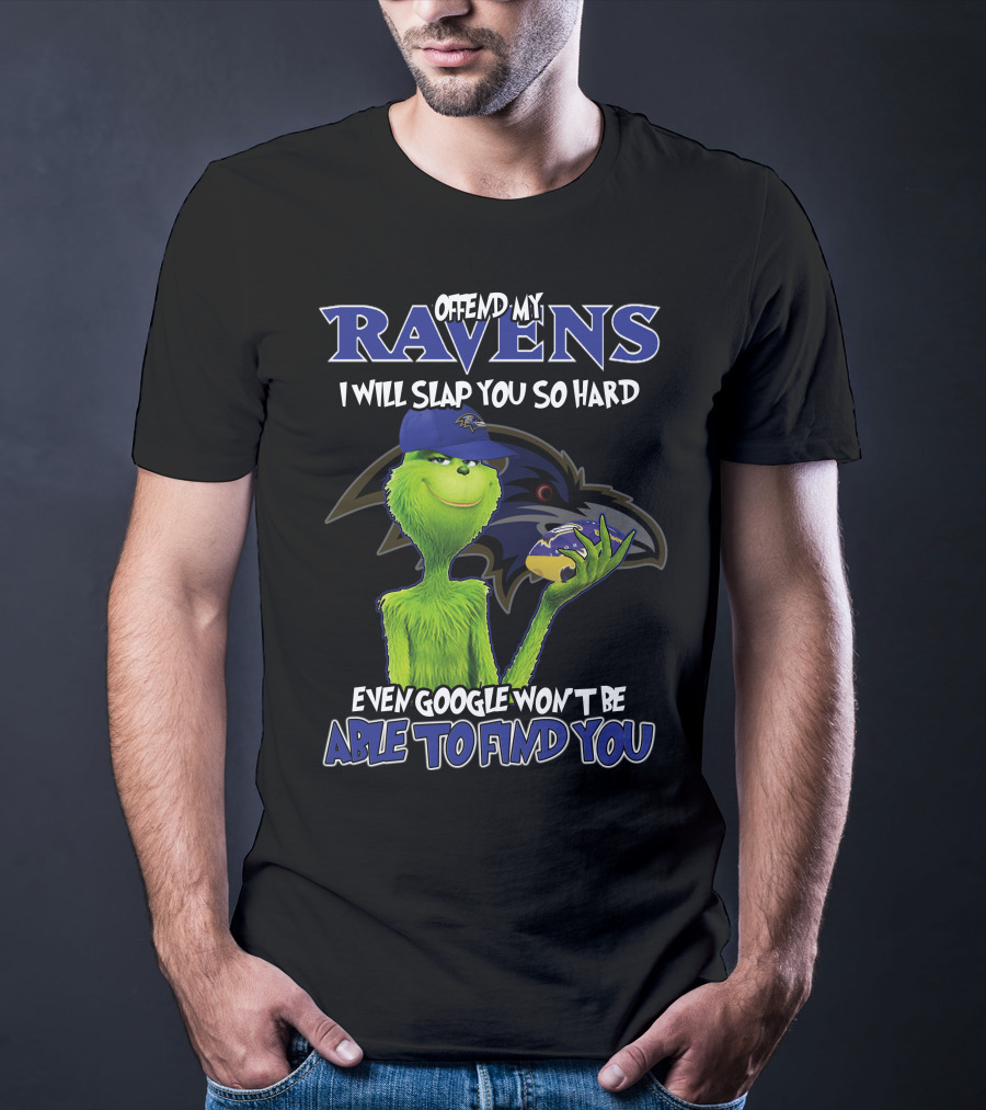 Offend My Ravens I Will Slap You So Hard Even Google Won't Be Able To Find You Grinch Ravens T-Shirt