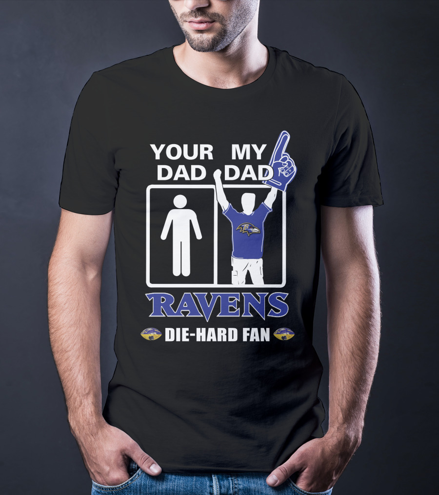 Your Dad My Dad Ravens Die-Hard Fan T-Shirt