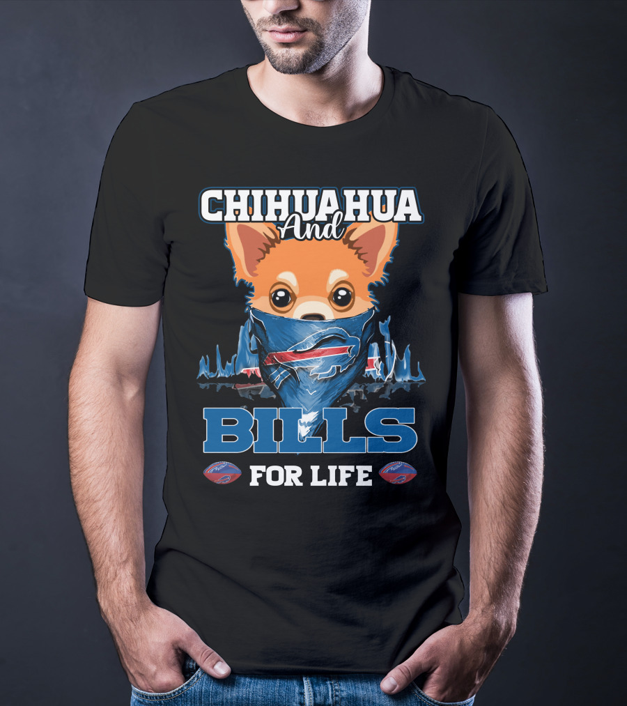 Chihuahua And Bills For Life T-Shirt