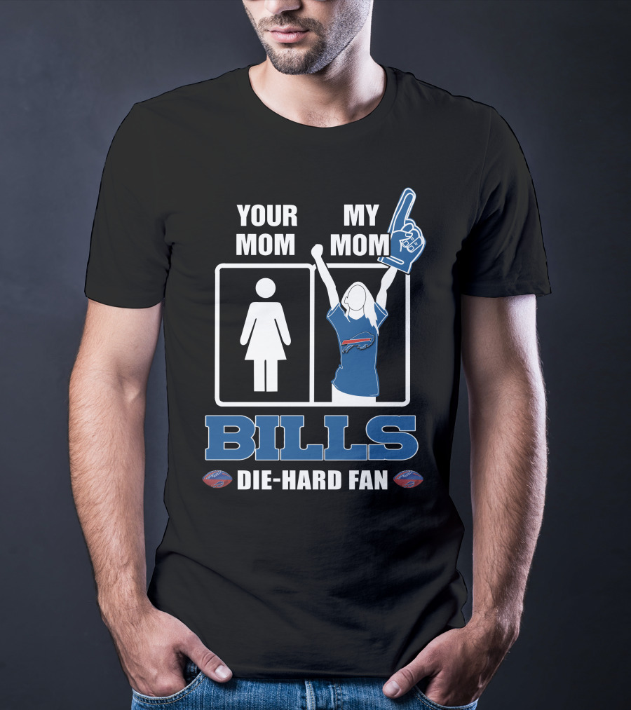Your Mom My Mom Bills Die-Hard Fan T-Shirt