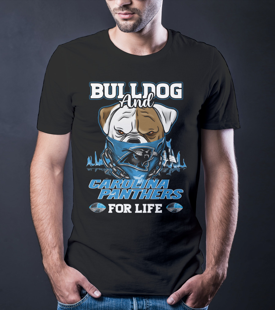 Bulldog And Carolina Panthers For Life T-Shirt