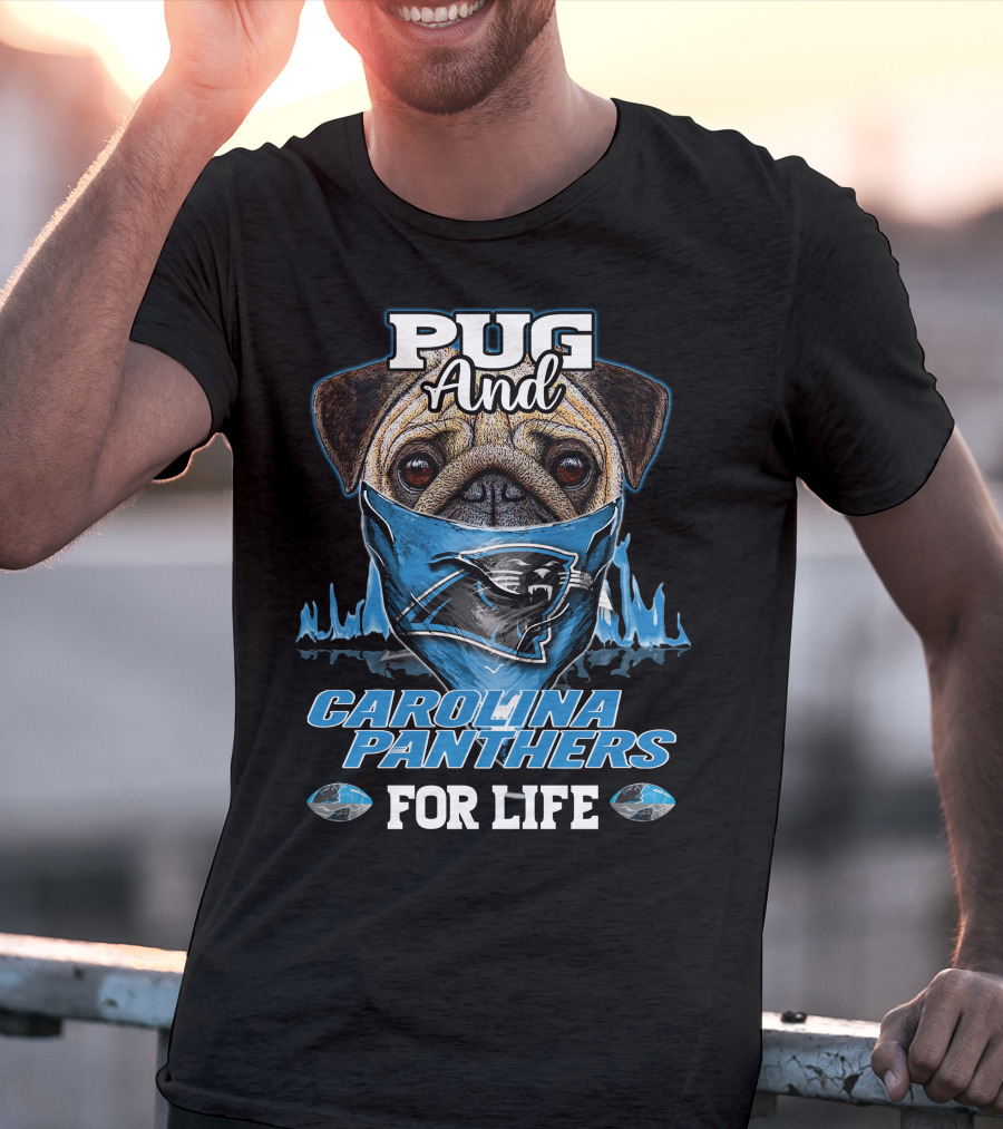 Pug And Carolina Panthers For Life T-Shirt