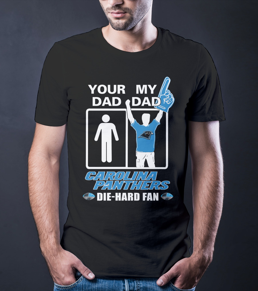 Your Dad My Dad Carolina Panthers Die-Hard Fan T-Shirt