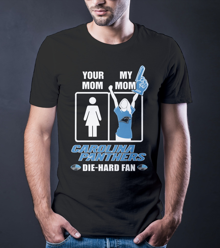 Your Mom My Mom Carolina Panthers Die-Hard Fan T-Shirt