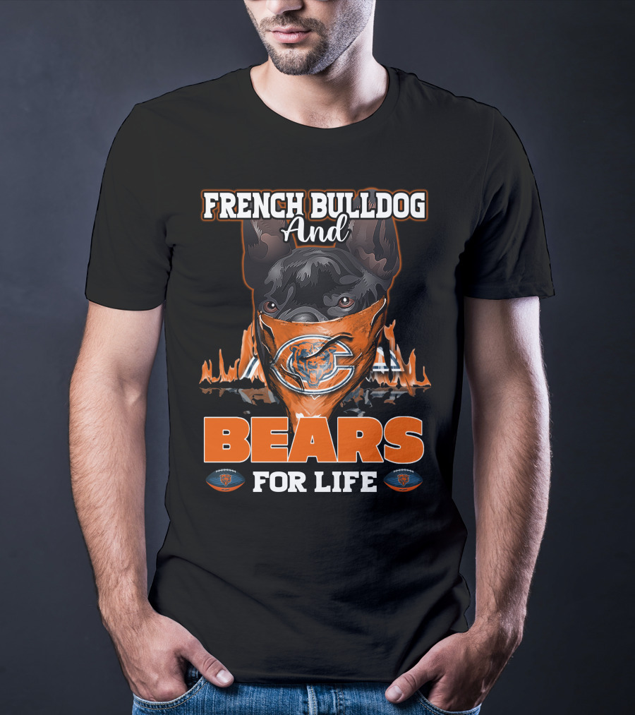 French Bulldog And Chicago Bears For Life T-Shirt