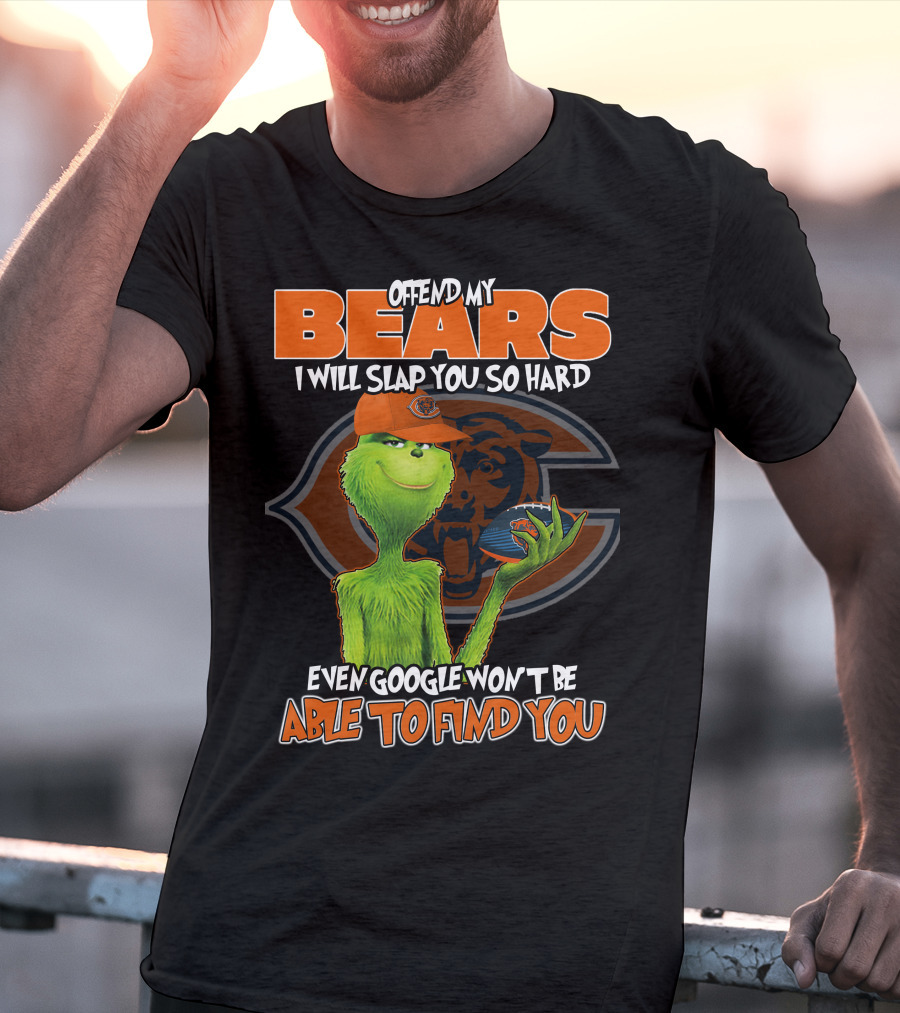Offend My Bears I Will Slap You So Hard Even Google Won't Be Able To Find You Grinch Chicago Bears T-Shirt