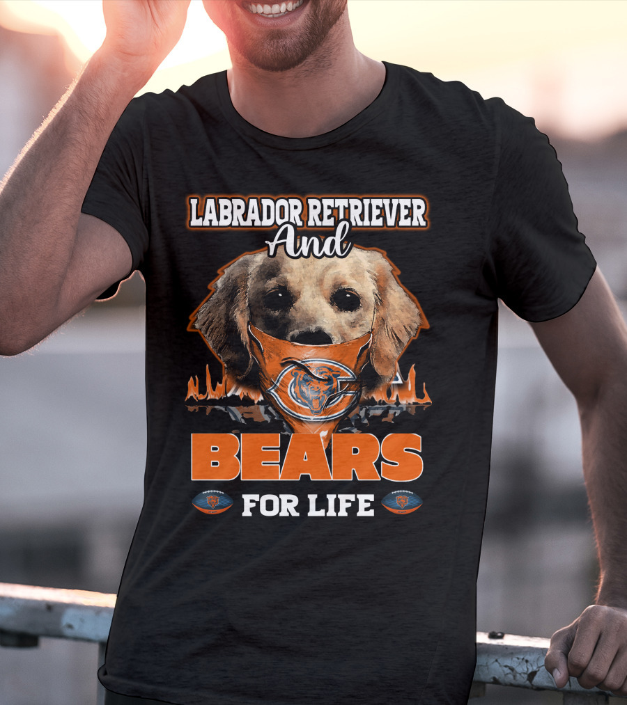 Labrador Retriever And Bears For Life CHICAGO BEARS T-Shirt