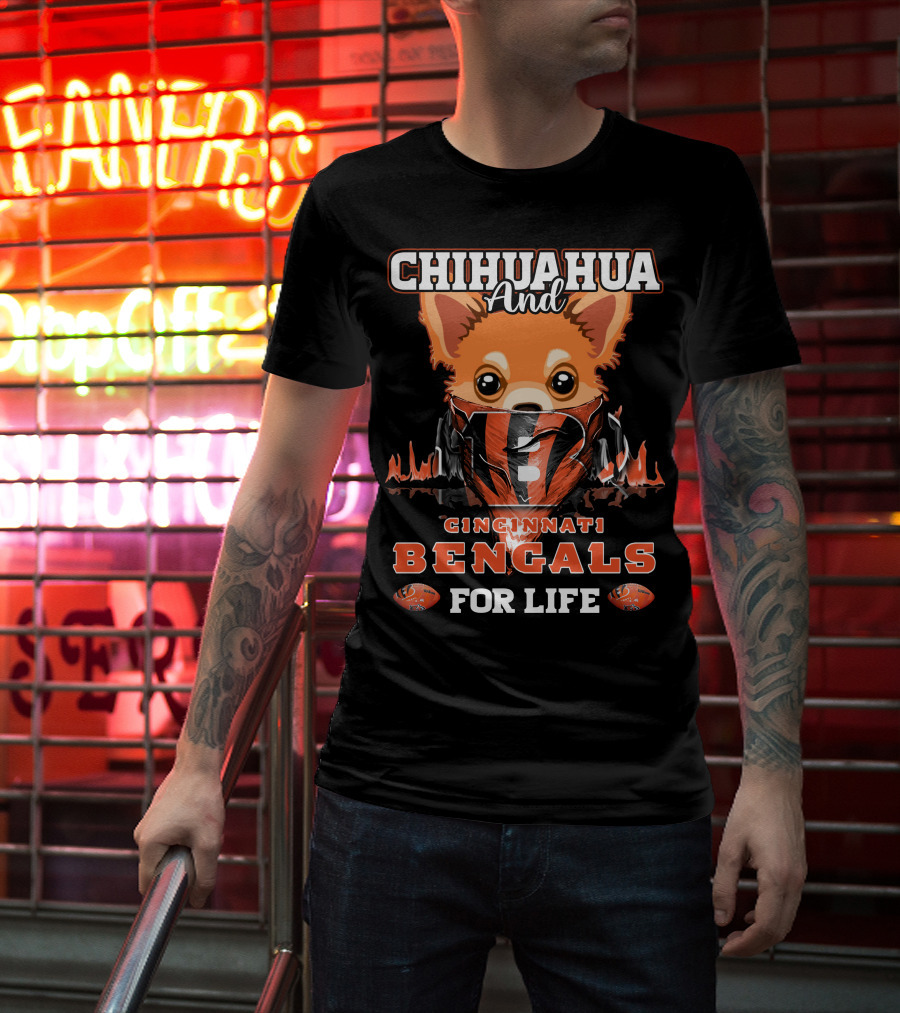 Chihuahua And Cincinnati Bengals For Life T-Shirt
