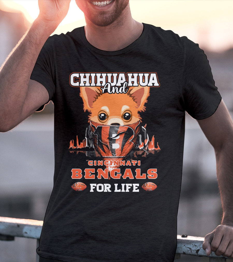 Chihuahua And Cincinnati Bengals For Life T-Shirt