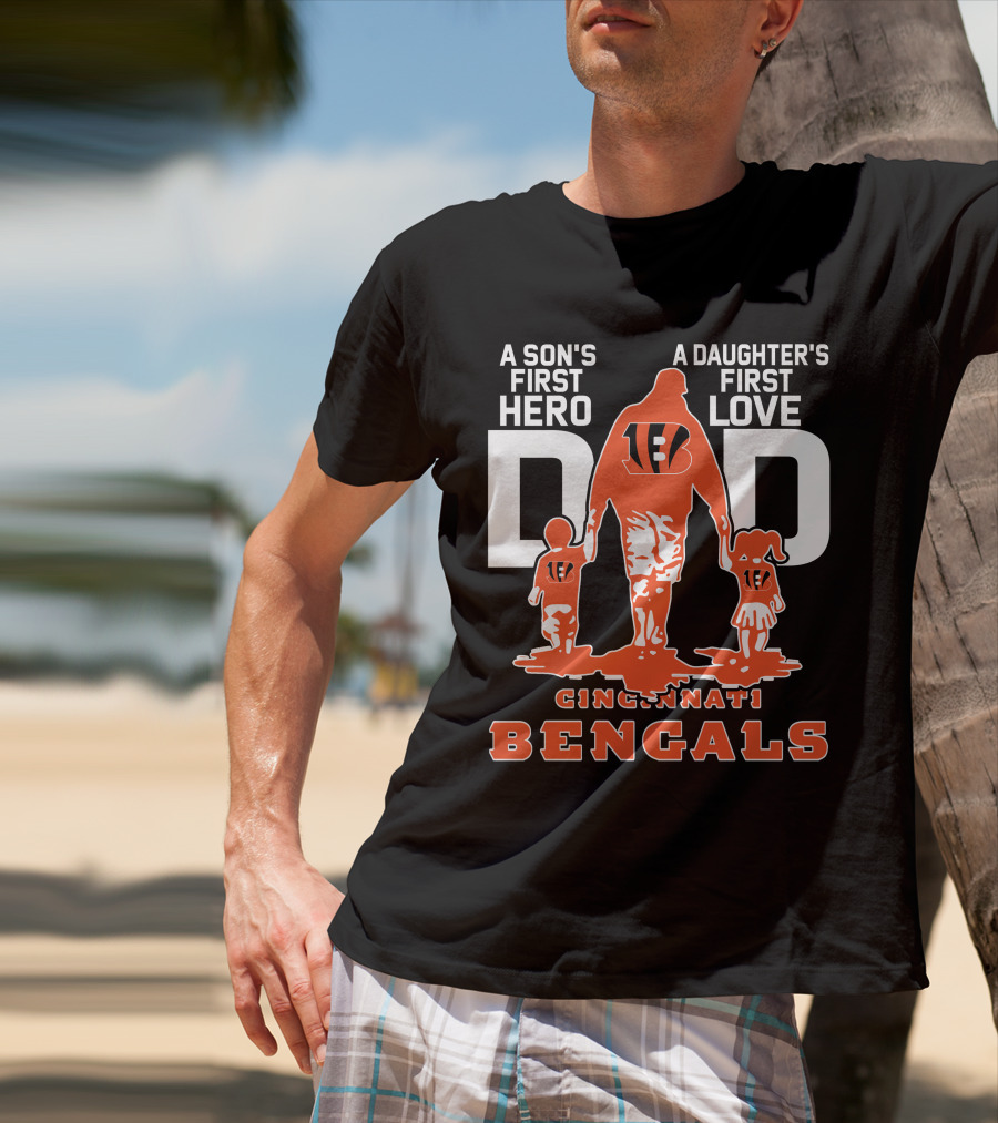 A Son's First Hero Dad A Daughter's First Love Cincinnati Bengals T-Shirt