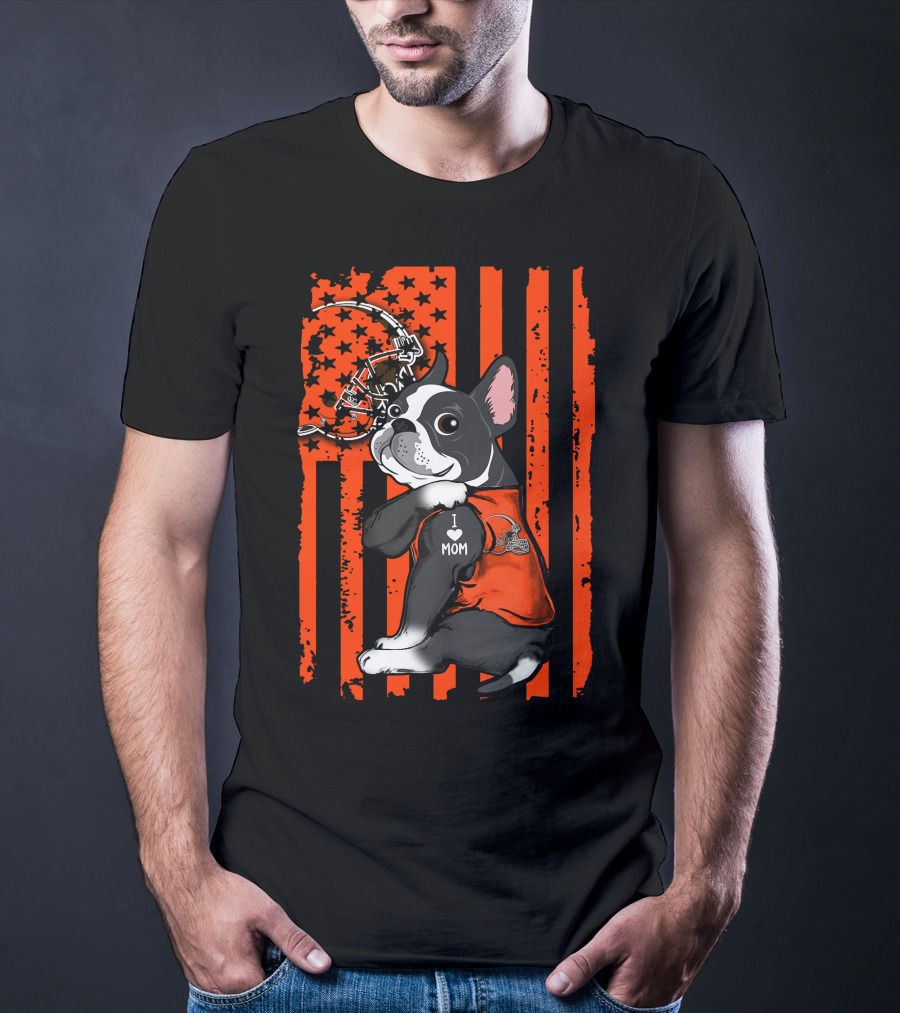 Boston Terrier I Love Mom Cleveland Browns Football Helmet T-Shirt