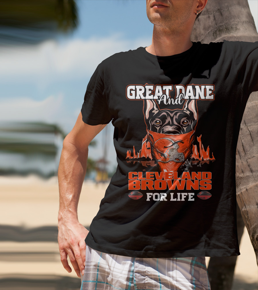 Great Dane And Cleveland Browns For Life T-Shirt