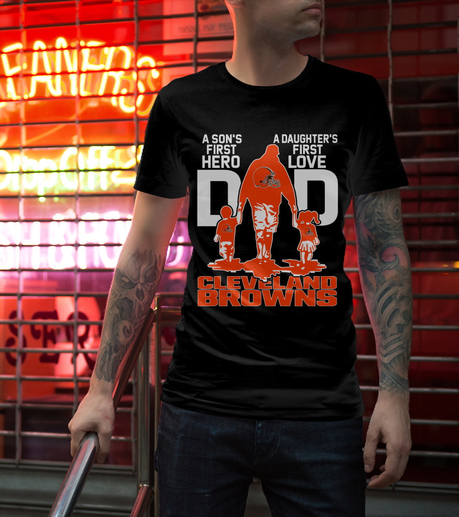 A Son's First Hero A Daughter's First Love Dad Cleveland Browns T-Shirt