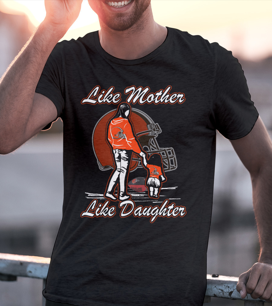 Like Mother Like Daughter Cleveland Browns Helmet Mom Child Football Fandom T-Shirt