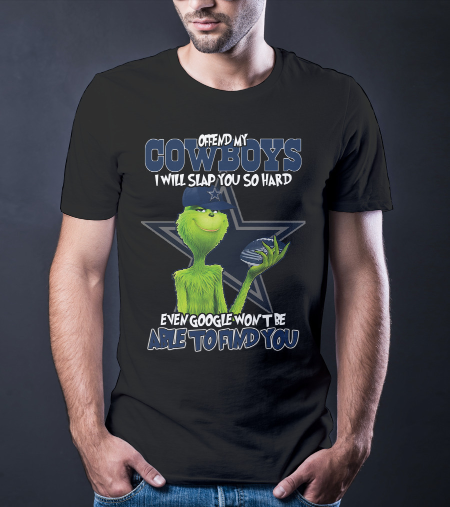 Offend My Cowboys Grinch I Will Slap You So Hard Even Google Won't Be Able To Find You Dallas Cowboys T-Shirt