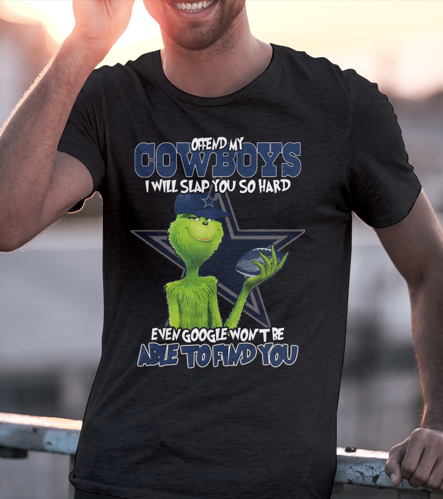Offend My Cowboys Grinch I Will Slap You So Hard Even Google Won't Be Able To Find You Dallas Cowboys T-Shirt