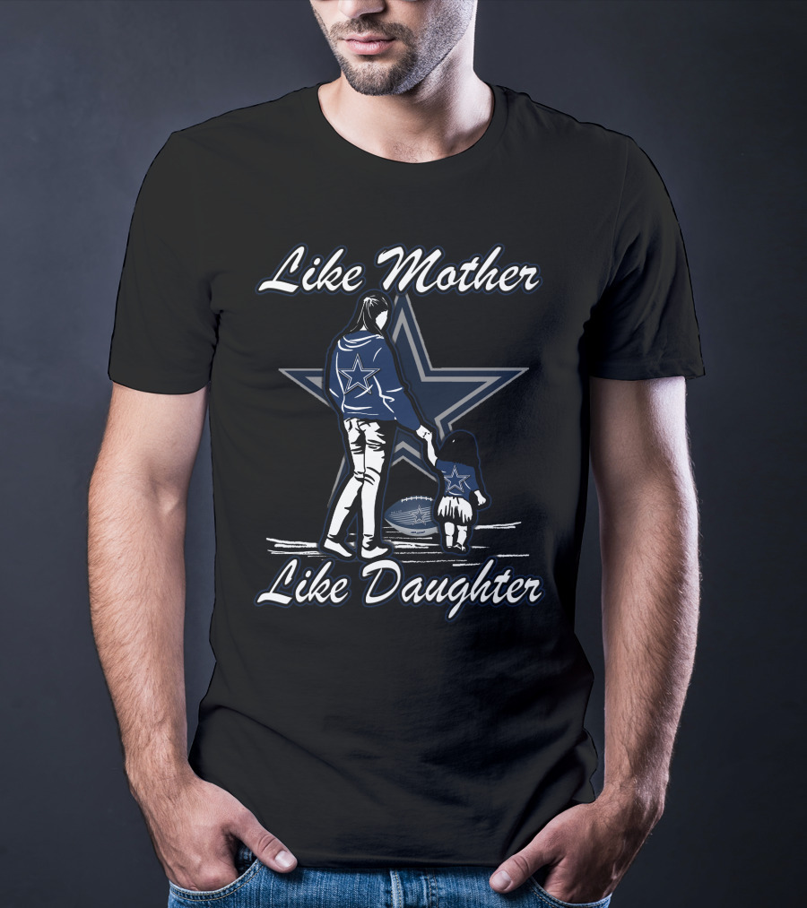 Like Mother Like Daughter Dallas Cowboys Football Fan T-Shirt