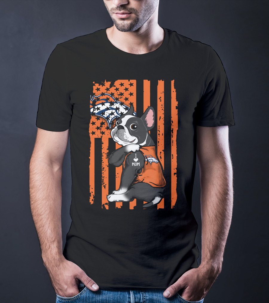 Boston Terrier I Love Mom Denver Broncos American Flag Stars Orange T-Shirt