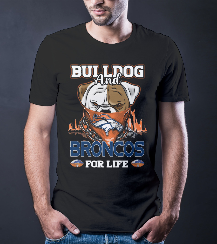Bulldog And Broncos For Life Denver Broncos T-Shirt