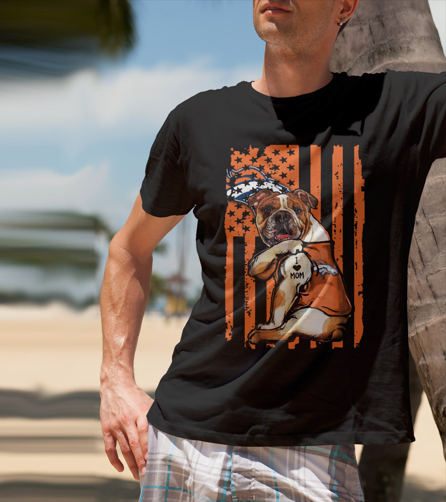 Bulldog I Love Mom Denver Broncos Football Fan Flag T-Shirt