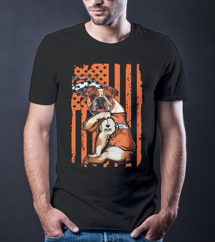 Bulldog I Love Mom Denver Broncos Football Fan Flag T-Shirt