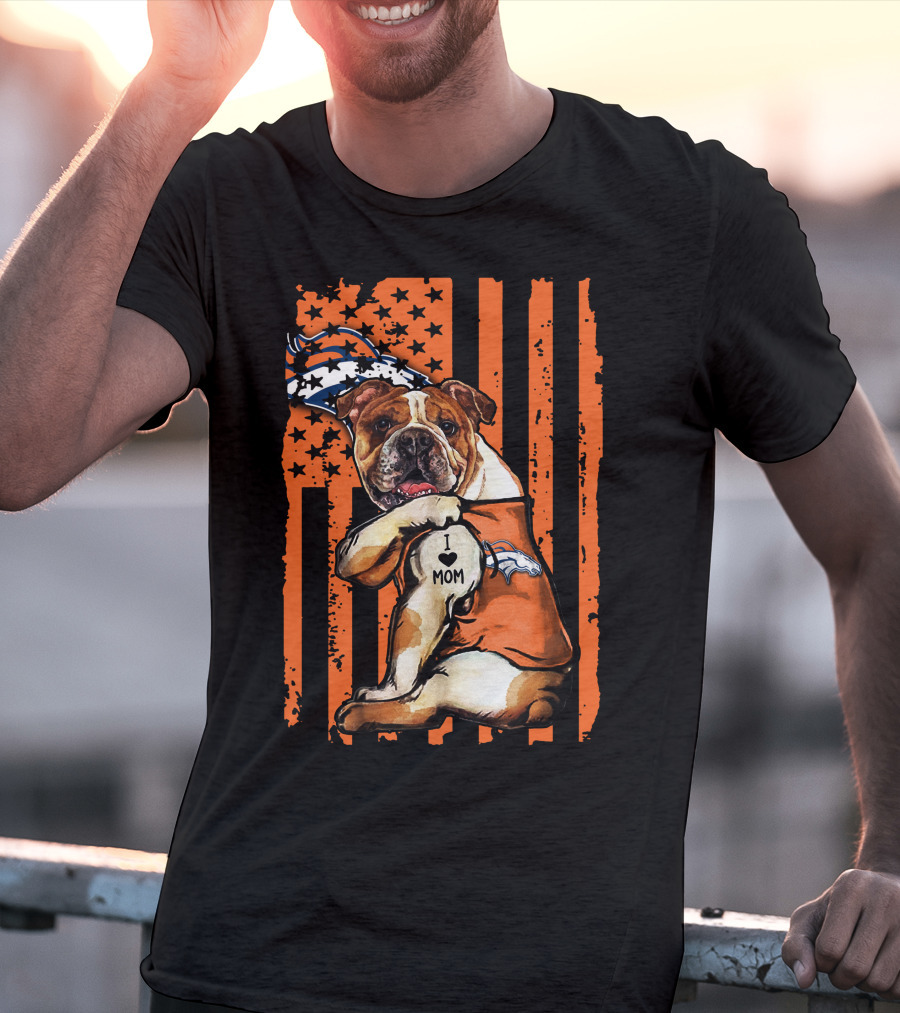 Bulldog I Love Mom Denver Broncos Football Fan Flag T-Shirt