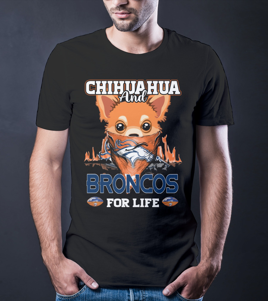 Chihuahua And Broncos For Life Denver Broncos T-Shirt