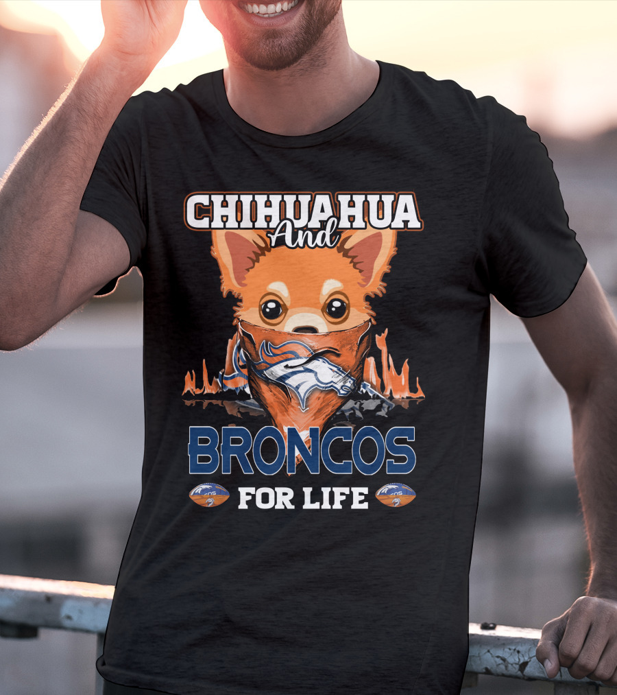 Chihuahua And Broncos For Life Denver Broncos T-Shirt
