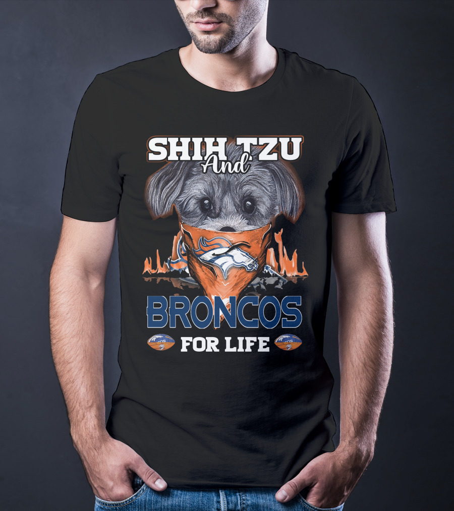 SHIH TZU AND BRONCOS FOR LIFE Denver Broncos T-Shirt