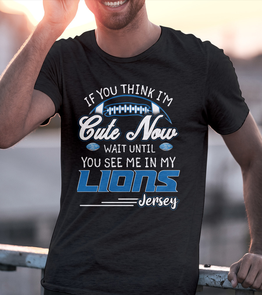 If You Think I'm Cute Now Wait Until You See ME IN My Lions Jersey T-Shirt