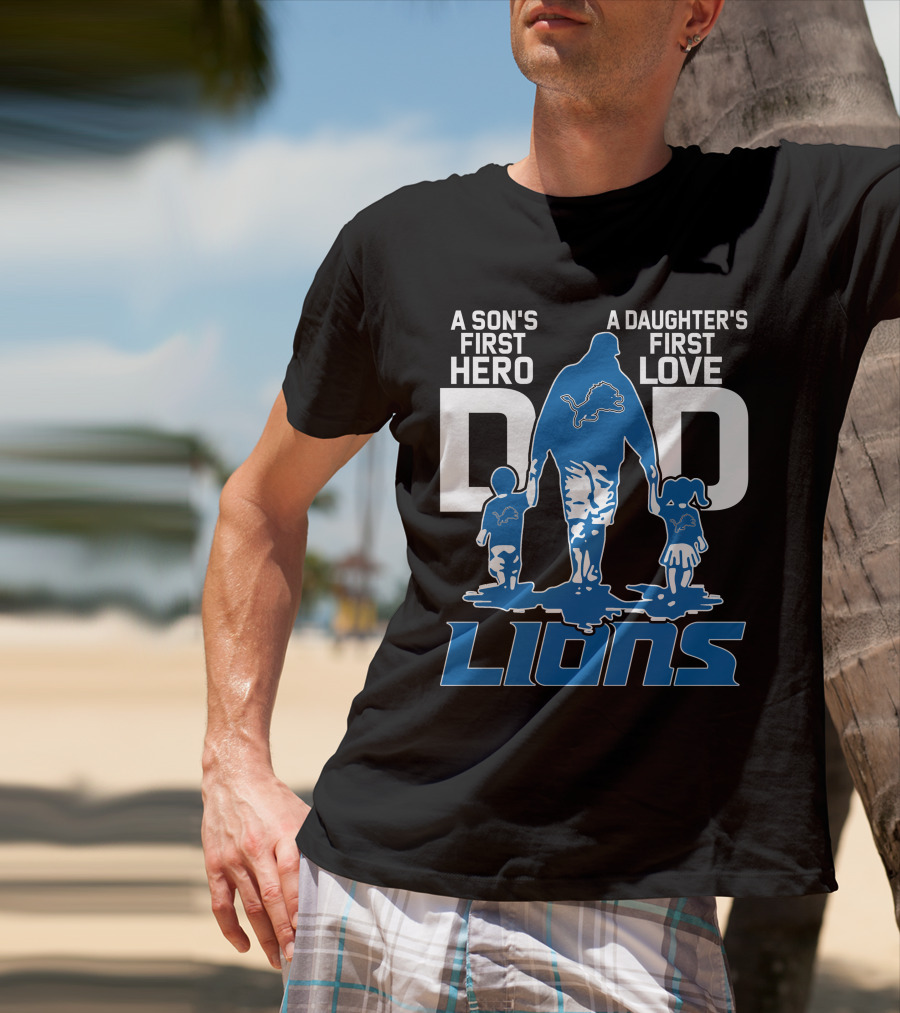 A Son's First Hero A Daughter's First Love Dad Lions Detroit T-Shirt