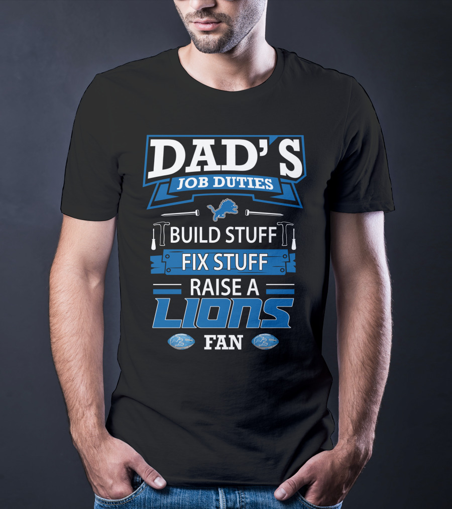 Dad's Job Duties Build Stuff Fix Stuff Raise A Lions Fan T-Shirt