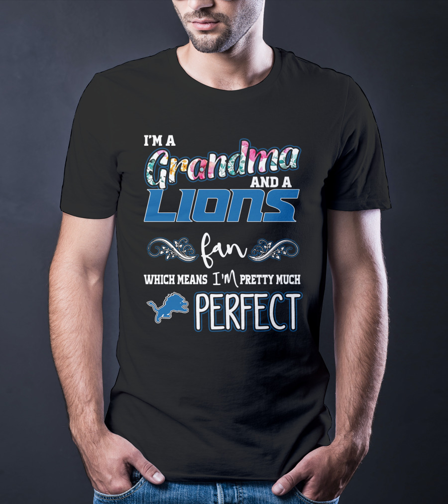 I'm A Grandma And A Lions Fan Which Means I'm Pretty Much Perfect T-Shirt