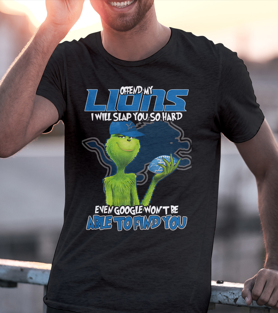 Offend My Lions I Will Slap You So Hard Even Google Won't Be Able To Find You T-Shirt