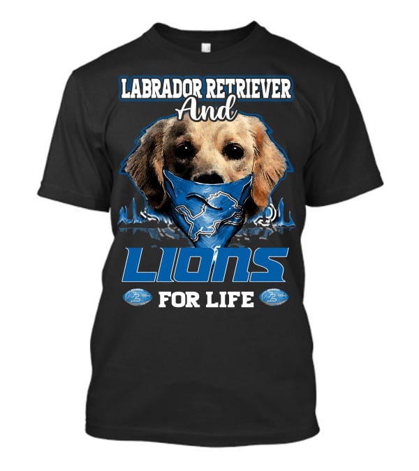 Labrador Retriever And Detroit Lions For Life T-Shirt